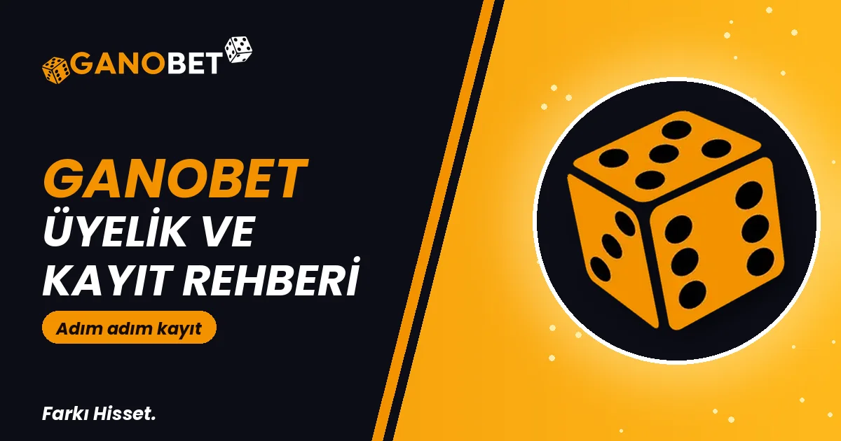 Ganobet Üyelik ve Kayıt Rehberi